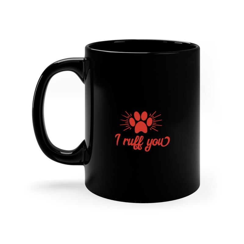 I Ruff You Valentine's Day Black Ceramic Mug 11 oz.