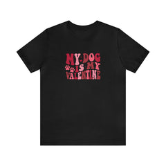 My Dog Is My Valentine Short Sleeve Tee