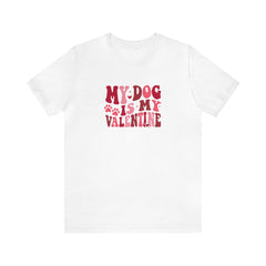 My Dog Is My Valentine Short Sleeve Tee