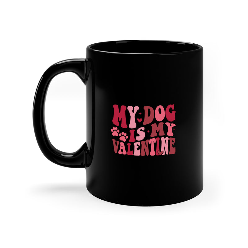 My Dog Is My Valentine Black Ceramic Mug 11 oz.