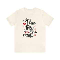 Valentine's Day I love You the Most Unisex Jersey Short Sleeve Tee