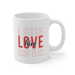 Valentine's Day Love Him Ceramic Mug 11 oz.