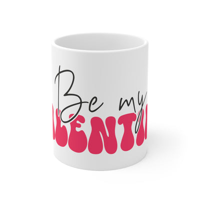 Be My Valentine Ceramic Mug 11 oz.