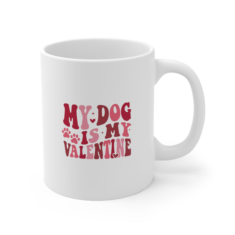 My Dog Is My Valentine Ceramic Mug 11 oz.