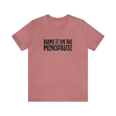 Blame it on the Menopause Short Sleeve Tee - S.E. Burks Global Marketplace