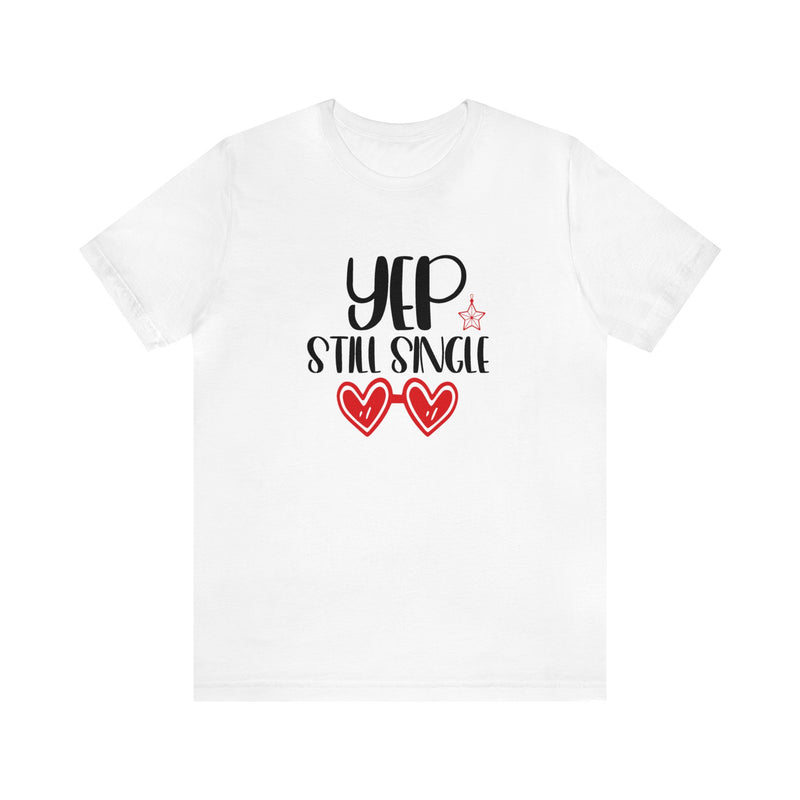 Yep Still Single Valentine's Day Unisex Jersey Short Sleeve Tee