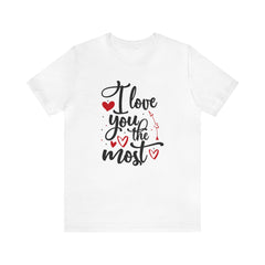 Valentine's Day I love You the Most Unisex Jersey Short Sleeve Tee