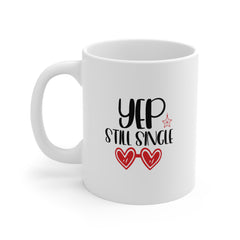 Yep Still Single Valentine's Day Ceramic Mug 11 oz.