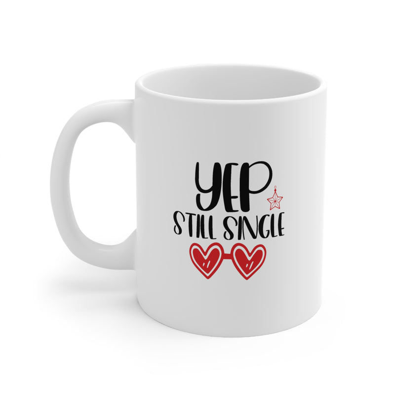 Yep Still Single Valentine's Day Ceramic Mug 11 oz.