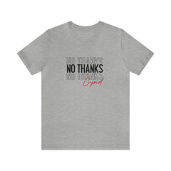 No Thanks Cupid Valentine's Day Unisex Jersey Short Sleeve Tee