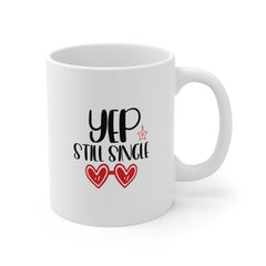 Yep Still Single Valentine's Day Ceramic Mug 11 oz.