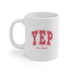 Yep Still Single'Valentine's Day Ceramic Mug 11 oz.