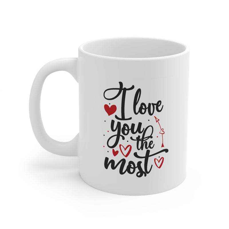 Valentine's Day I love You the Most Ceramic Mug 11 oz.