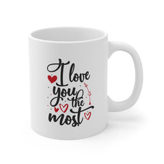 Valentine's Day I love You the Most Ceramic Mug 11 oz.