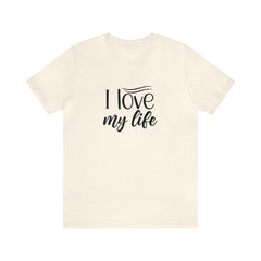 I Love My Life Short Sleeve Tee - S.E. Burks Global Marketplace