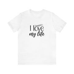 I Love My Life Short Sleeve Tee - S.E. Burks Global Marketplace