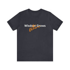 Wisdom Grows Age Glows Jersey Short Sleeve Tee - S.E. Burks Global Marketplace