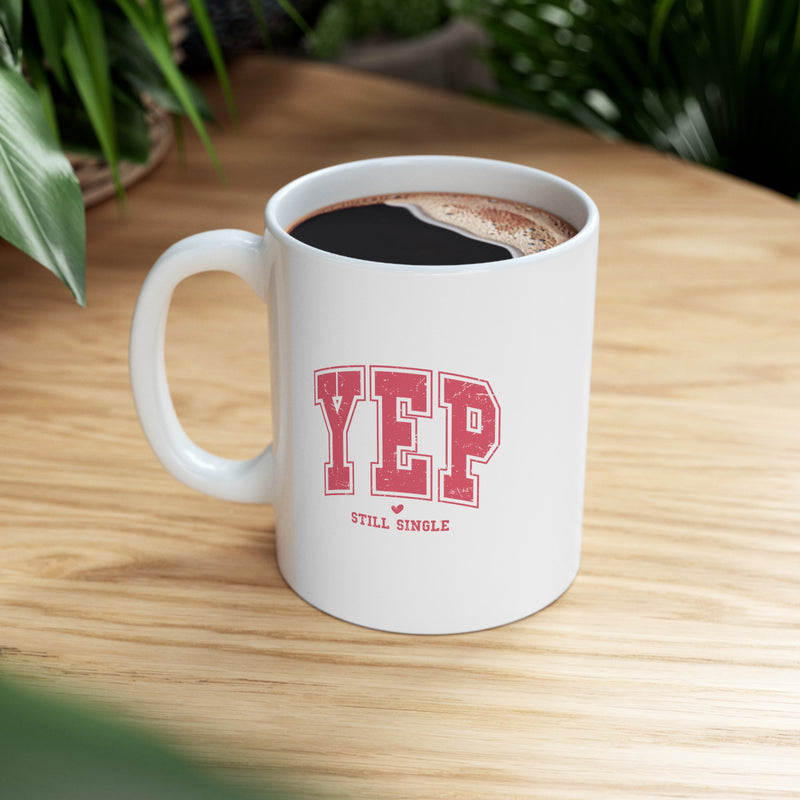 Yep Still Single'Valentine's Day Ceramic Mug 11 oz.