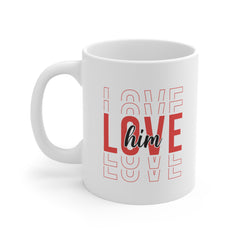 Valentine's Day Love Him Ceramic Mug 11 oz.