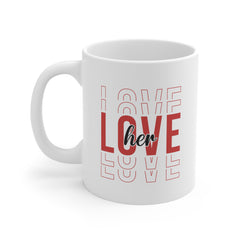 Valentine's Day Love Her Ceramic Mug 11 oz.