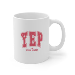 Yep Still Single'Valentine's Day Ceramic Mug 11 oz.